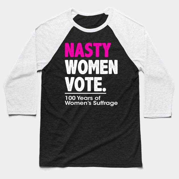 Nasty Women Vote Suffrage Centennial 19th Amendment Baseball T-Shirt by wonderws